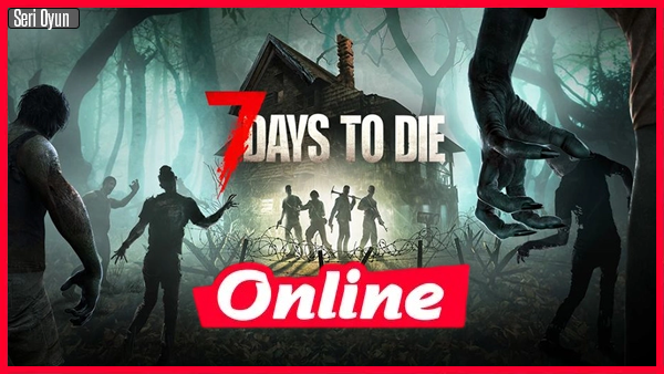 7 Days to Die İndir v21.1 b16 + OnLine